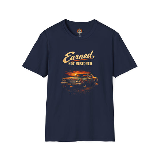 Earned Not Restored Vintage Muscle Car T-Shirt