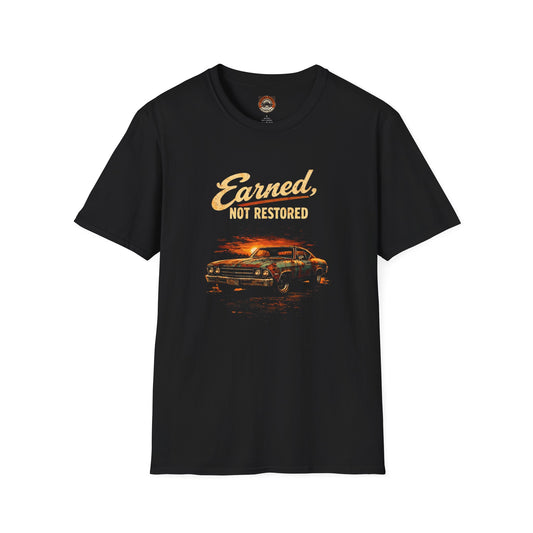 Earned Not Restored Vintage Muscle Car T-Shirt